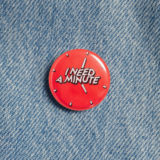 'I Need A Minute' Badge